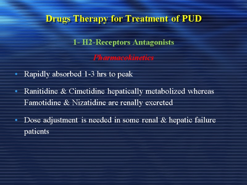Drugs Therapy for Treatment of PUD 1- H2-Receptors Antagonists Pharmacokinetics Rapidly absorbed 1-3 hrs